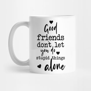 Good Friends Quote Typography Stupid Things Mug